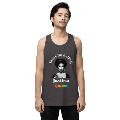 "Don't be a drag, just be a queen" tank top
