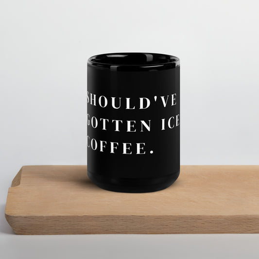 "I Should have had Ice Coffee" Mug