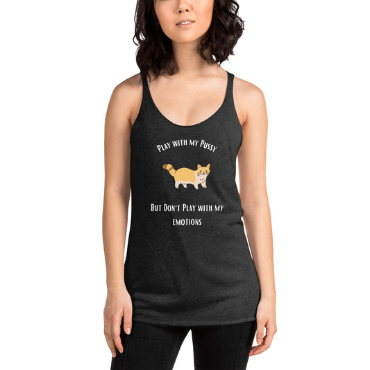 "Play with my pussy, but don't play with my emotions" Racerback Tank